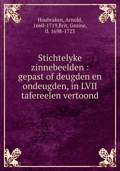 Обложка книги Stichtelyke zinnebeelden : gepast of deugden en ondeugden, in LVII tafereelen vertoond, Arnold Houbraken