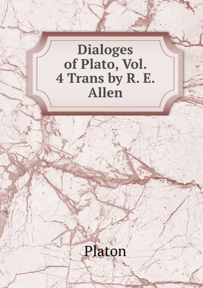 Обложка книги Dialoges of Plato, Vol. 4 Trans by R. E. Allen, Plato