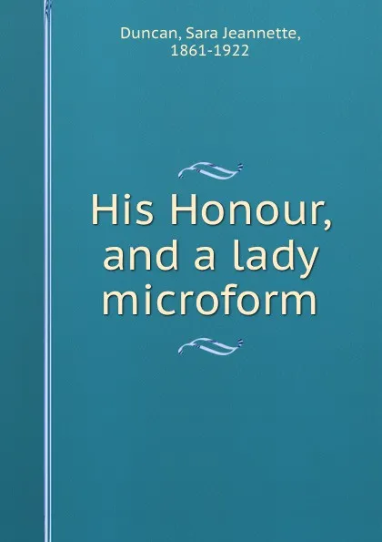 Обложка книги His Honour, and a lady microform, Sara Jeannette Duncan