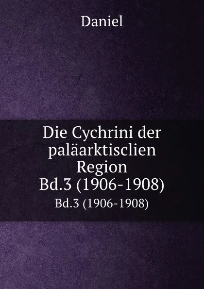 Обложка книги Die Cychrini der palaarktisclien Region. Bd.3 (1906-1908), Daniel