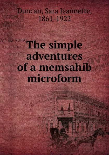 Обложка книги The simple adventures of a memsahib microform, Sara Jeannette Duncan