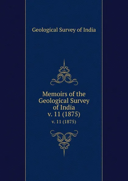 Обложка книги Memoirs of the Geological Survey of India. v. 11 (1875), Geological Survey of India
