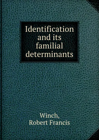 Обложка книги Identification and its familial determinants, Robert Francis Winch