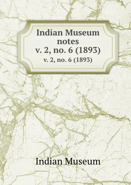 Обложка книги Indian Museum notes. v. 2, no. 6 (1893), Indian Museum