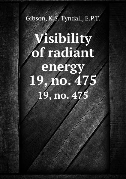 Обложка книги Visibility of radiant energy. 19, no. 475, K.S. Tyndall Gibson