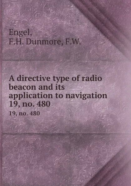 Обложка книги A directive type of radio beacon and its application to navigation. 19, no. 480, F.H. Dunmore Engel