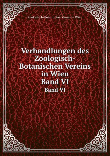 Обложка книги Verhandlungen des Zoologisch-Botanischen Vereins in Wien. Band VI, Zoologisch-Botanischer Verein in Wien