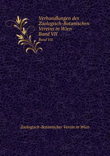 Обложка книги Verhandlungen des Zoologisch-Botanischen Vereins in Wien. Band VII, Zoologisch-Botanischer Verein in Wien