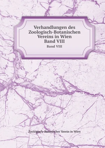 Обложка книги Verhandlungen des Zoologisch-Botanischen Vereins in Wien. Band VIII, Zoologisch-Botanischer Verein in Wien