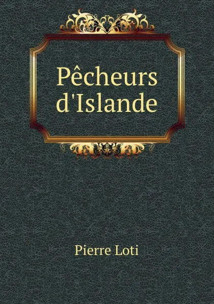 Обложка книги Pecheurs d.Islande, Pierre Loti