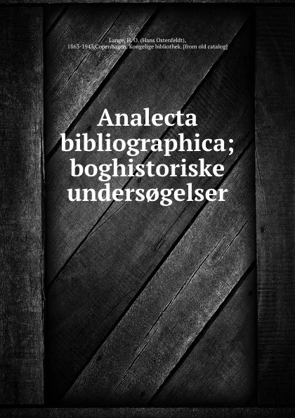 Обложка книги Analecta bibliographica; boghistoriske unders.gelser, Hans Ostenfeldt Lange