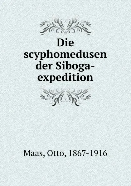 Обложка книги Die scyphomedusen der Siboga-expedition, Otto Maas