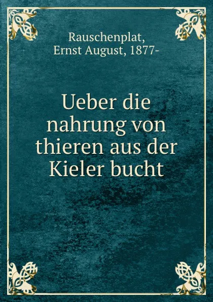 Обложка книги Ueber die nahrung von thieren aus der Kieler bucht, Ernst August Rauschenplat