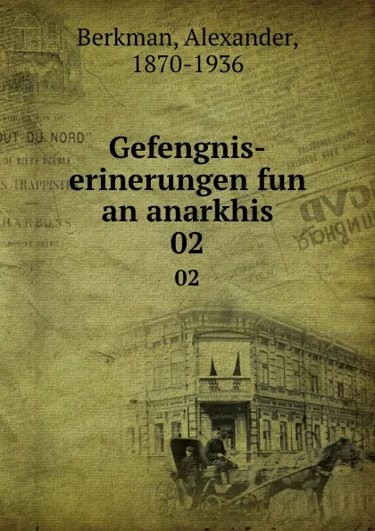 Обложка книги Gefengnis-erinerungen fun an anarkhis. 02, Alexander Berkman