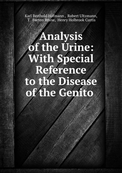 Обложка книги Analysis of the Urine: With Special Reference to the Disease of the Genito ., Karl Berthold Hofmann