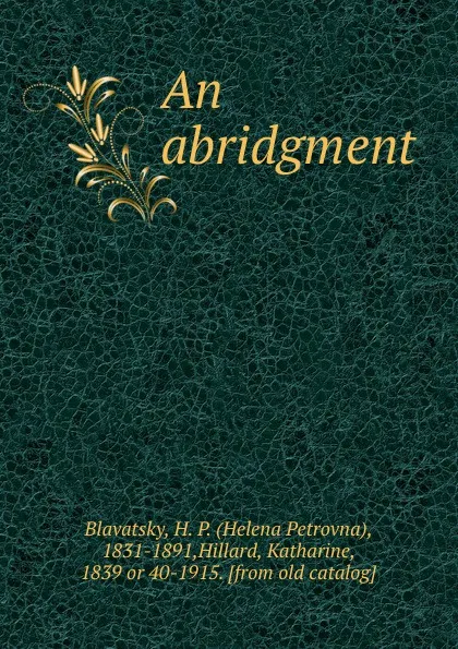 Обложка книги An abridgment, Helena Petrovna Blavatsky