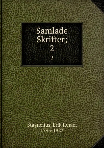 Обложка книги Samlade Skrifter;. 2, Erik Johan Stagnelius