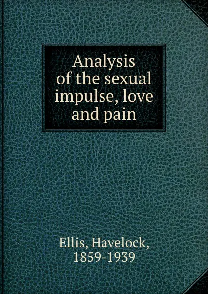 Обложка книги Analysis of the sexual impulse, love and pain, Havelock Ellis