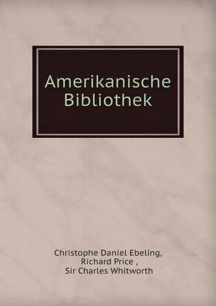 Обложка книги Amerikanische Bibliothek, Christophe Daniel Ebeling