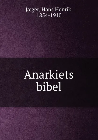 Обложка книги Anarkiets bibel, Hans Henrik Jaeger