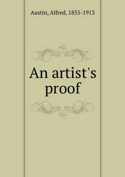 Обложка книги An artist.s proof, Alfred Austin