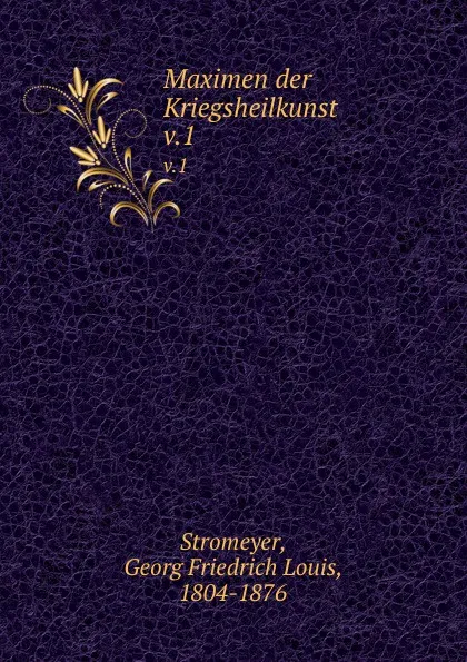 Обложка книги Maximen der Kriegsheilkunst. v.1, Georg Friedrich Louis Stromeyer