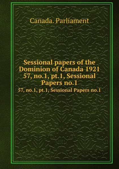 Обложка книги Sessional papers of the Dominion of Canada 1921. 57, no.1, pt.1, Sessional Papers no.1, Canada. Parliament