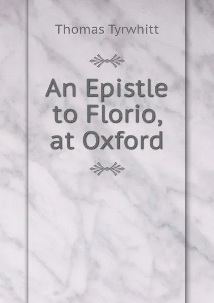 Обложка книги An Epistle to Florio, at Oxford, Thomas Tyrwhitt