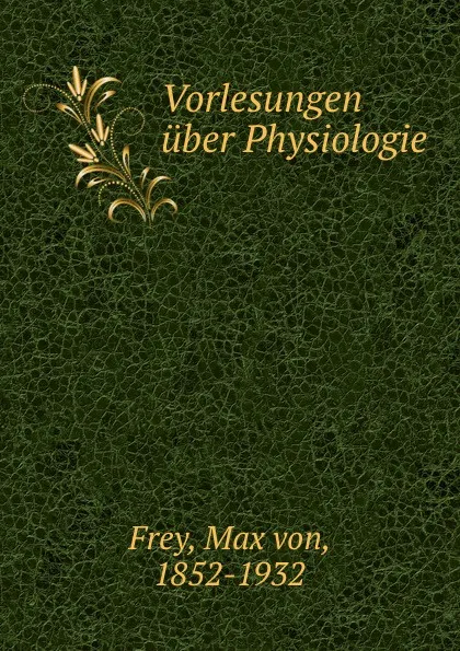 Обложка книги Vorlesungen uber Physiologie, Max von Frey