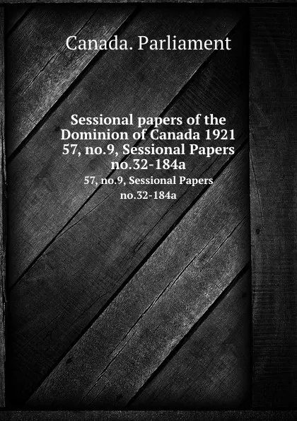 Обложка книги Sessional papers of the Dominion of Canada 1921. 57, no.9, Sessional Papers no.32-184a, Canada. Parliament