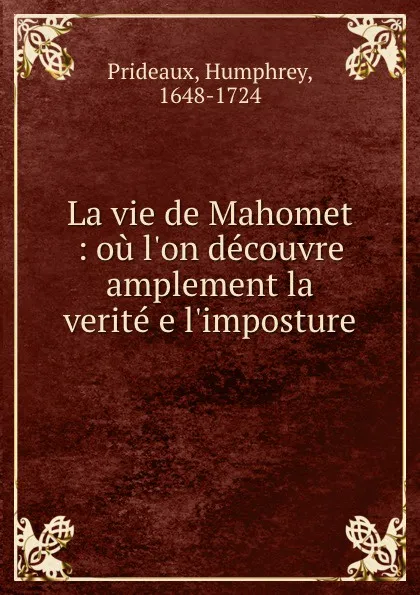 Обложка книги La vie de Mahomet : ou l.on decouvre amplement la verite e l.imposture, Humphrey Prideaux