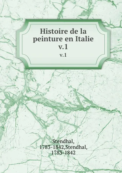 Обложка книги Histoire de la peinture en Italie. v.1, Stendhal