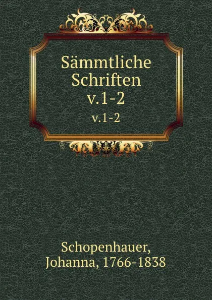 Обложка книги Sammtliche Schriften. v.1-2, Johanna Schopenhauer