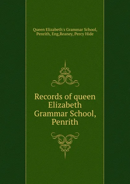 Обложка книги Records of queen Elizabeth Grammar School, Penrith, Queen Elizabeth's Grammar School