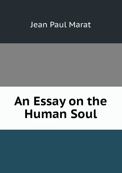 Обложка книги An Essay on the Human Soul, Jean Paul Marat