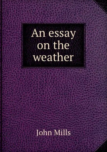Обложка книги An essay on the weather, John Mills