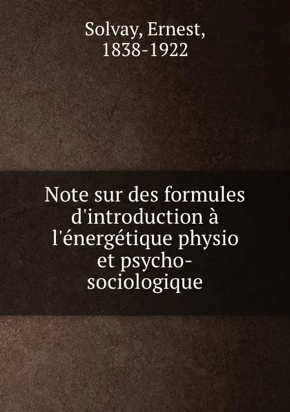 Обложка книги Note sur des formules d.introduction a l.energetique physio et psycho-sociologique, Ernest Solvay