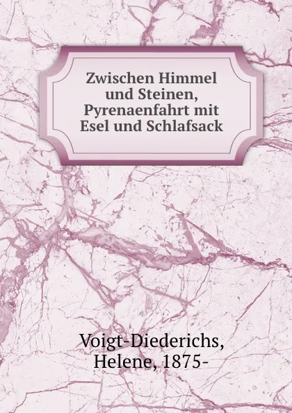 Обложка книги Zwischen Himmel und Steinen, Pyrenaenfahrt mit Esel und Schlafsack, Helene Voigt-Diederichs