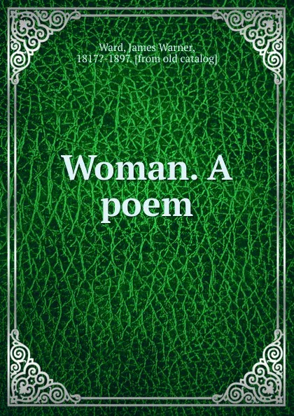 Обложка книги Woman. A poem, James Warner Ward