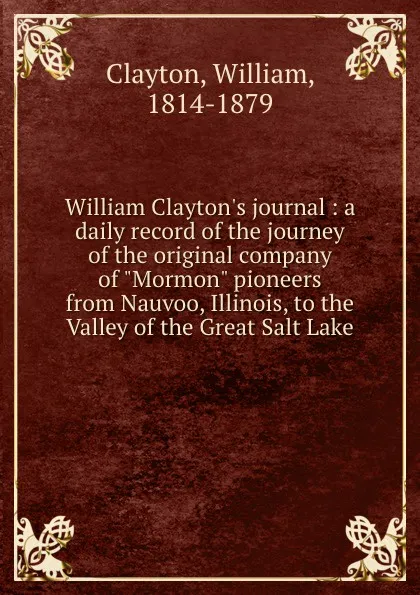 Обложка книги William Clayton's journal: a daily record of the journey of the original company of 