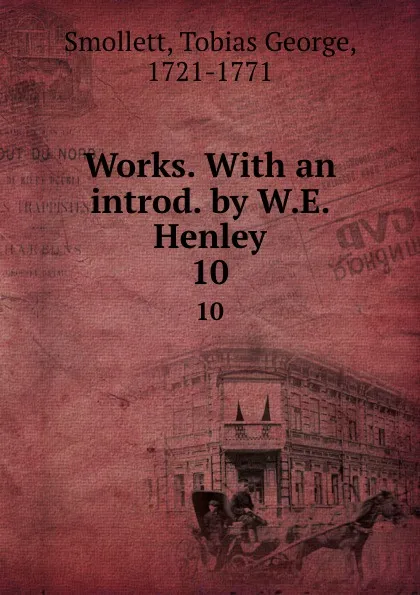 Обложка книги Works. With an introd. by W.E. Henley. 10, Smollett Tobias George