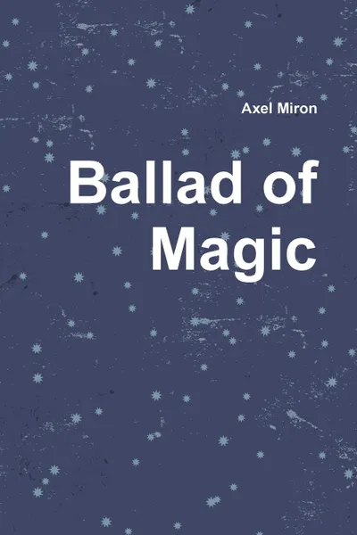 Обложка книги Ballad of Magic, Axel Miron