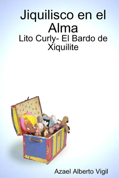 Обложка книги Jiquilisco en el Alma- Lito Curly, Azael Alberto Vigil