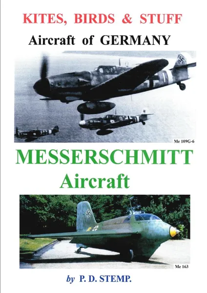 Обложка книги Kites, Birds . Stuff  -  Aircraft of GERMANY  -  MESSERSCHMITT Aircraft, P.D. Stemp