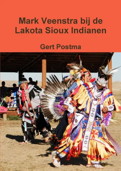 Обложка книги Mark Veenstra bij de Lakota Sioux Indianen, Gert Postma