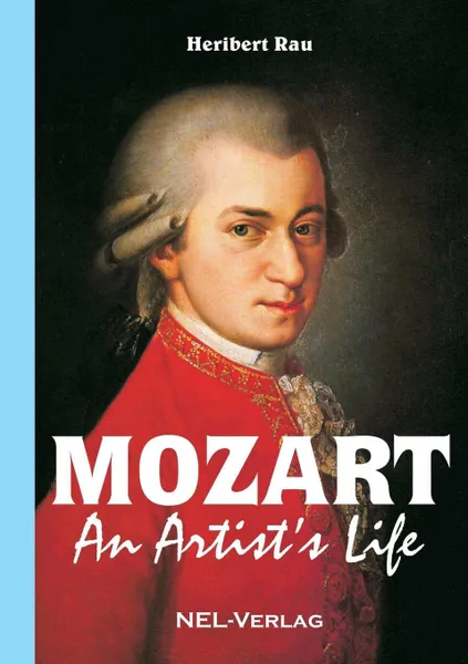 Обложка книги Mozart, An Artist.s Life, Rau Heribert