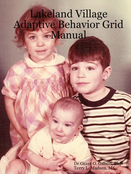 Обложка книги Lakeland Village Adaptive Behavior Grid Manual, PhD Dr.Grant O. Gilbert, MS Terry L. Madsen