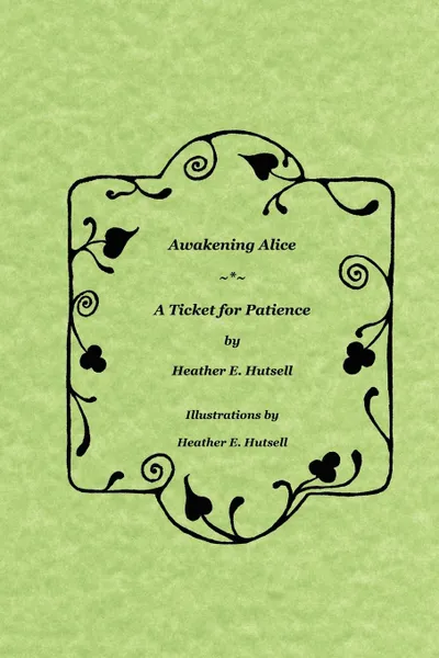 Обложка книги Awakening Alice . a Ticket for Patience, Heather Hutsell