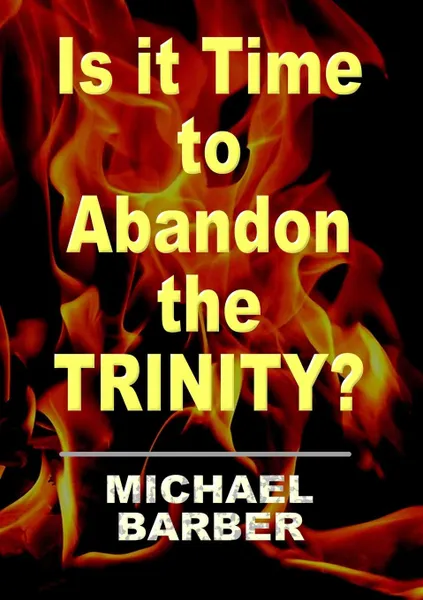 Обложка книги Is It Time to Abandon the Trinity., Michael Barber