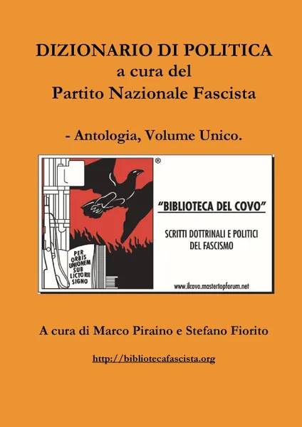 Обложка книги Dizionario di politica a cura del Partito Nazionale Fascista - Antologia, Volume Unico., Marco Piraino, Stefano Fiorito